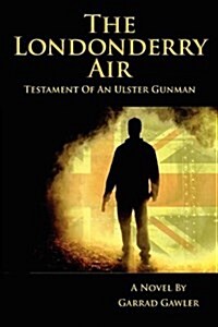 The Londonderry Air - Testament of an Ulster Gunman (Paperback)