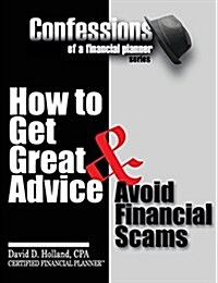 Confessions of a Financial Planner: How to Get Great Advice & Avoid Financial Scams (Paperback)