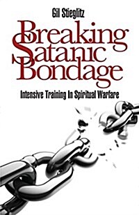 Breaking Satanic Bondage: Intensive Training in Spiritual Warfare (Paperback)