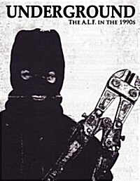 Underground: The Animal Liberation Front in the 1990s, Collected Issues of the A.L.F. Supporters Group Magazine (Paperback)