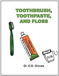 Toothbrush, Toothpaste, and Floss (Paperback)