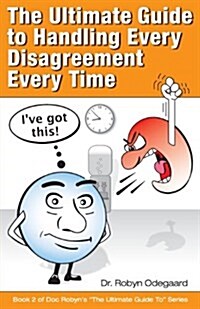 The Ultimate Guide to Handling Every Disagreement Every Time (Paperback)