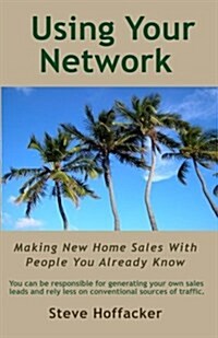 Using Your Network: Making New Home Sales with People You Already Know (Paperback)