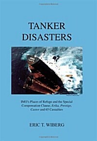 Tanker Disasters: Imos Places of Refuge and the Special Compensation Clause; Erika, Prestige, Castor and 65 Casualties (Paperback)