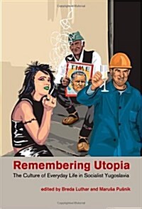 Remembering Utopia: The Culture of Everyday Life in Socialist Yugoslavia (Paperback)