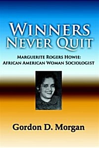 Winners Never Quit. Marguerite Rogers Howie: African American Woman Sociologist (Paperback)
