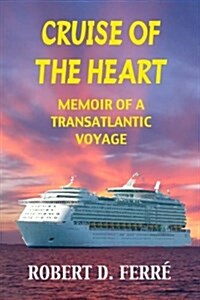 Cruise of the Heart: Memoir of a Transatlantic Cruise (Paperback)