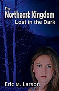 The Northeast Kingdom: Lost in the Dark (Paperback)