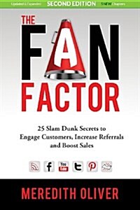 The Fan Factor: 25 Slam Dunk Secrets to Engage Customers, Increase Referrals and Boost Sales (Paperback, 2, Expanded)