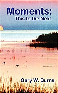 Moments: This to the Next - Poetry, Now and Eternity (Paperback)
