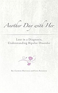 Another Day with Her: Lost in a Diagnosis, Understanding Bipolar Disorder (Paperback)