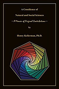 A Consilience of Natural and Social Sciences - A Memoir of Original Contributions (Paperback)