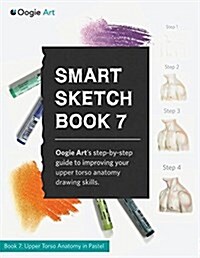 Smart Sketch Book 7: Oogie Arts Step-By-Step Guide to Drawing Body Structures in Pastel. (Paperback)