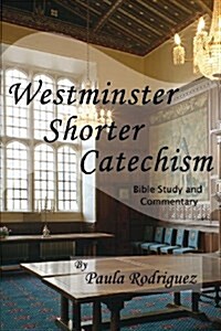 Westminster Shorter Catechism Bible Study and Commentary (Paperback)