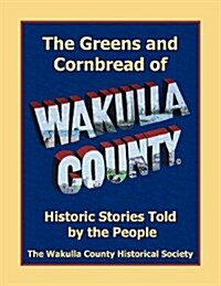 The Greens and Cornbread of Wakulla County: Historical Stories Told by the People (Paperback)