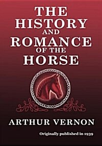 The History and Romance of the Horse (Paperback)