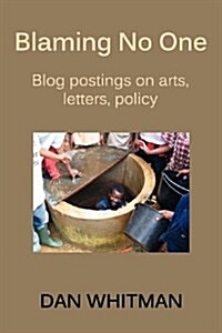 Blaming No One: Blog Postings on Arts, Letters, Policy (Paperback)