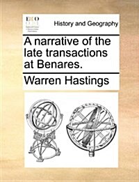 A Narrative of the Late Transactions at Benares. (Paperback)