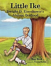 Little Ike: Dwight D. Eisenhowers Abilene Boyhood (Paperback)