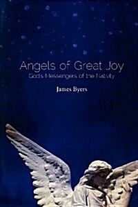 Angels of Great Joy: Gods Messengers of the Nativity (Paperback)