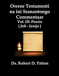 Owroe Testamenti Na Ini Sranantongo Commentaar, Vol. III, Poezie Job - Jesaja (Paperback)