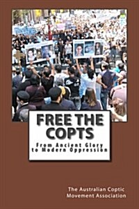 Free the Copts: From Ancient Glory to Modern Oppression (Paperback)