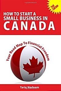 How to Start a Small Business in Canada - Your Road Map to Financial Freedom (Paperback, 2, Revised)