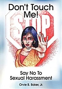 Dont Touch Me! Say No to Sexual Harassment (Paperback)