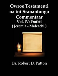 Owroe Testamenti Na Ini Sranantongo Commentaar, Vol IV: Profeti, Jeremia - Maleachi (Paperback)