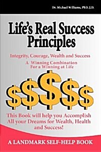 Lifes Real Success Principles -Integrity, Courage, Wealth and Success (Paperback)