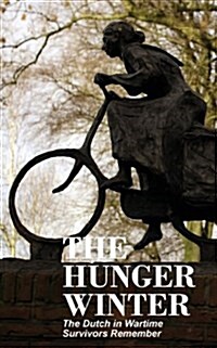 The Hunger Winter: The Dutch in Wartime, Survivors Remember (Paperback)