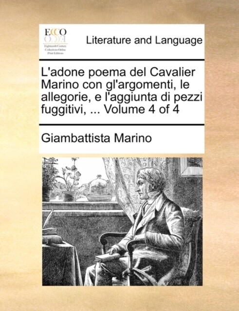 LAdone Poema del Cavalier Marino Con Glargomenti, Le Allegorie, E LAggiunta Di Pezzi Fuggitivi, ... Volume 4 of 4 (Paperback)