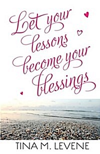 Let Your Lessons Become Your Blessings (Paperback)
