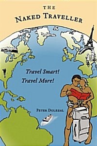 The Naked Traveller: Travel Smart, Travel More (Paperback)