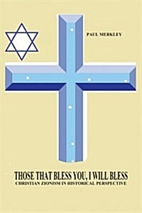 Those That Bless You, I Will Bless: Christian Zionism in Historical Perspective (Paperback)