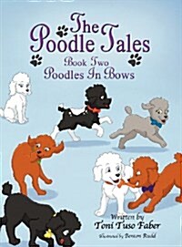 The Poodle Tales: Book Two: Poodles in Bows (Hardcover)