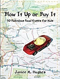 Blow It Up or Buy It: 50 Ridiculous Road Games for Kids (Paperback)