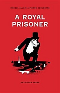 A Royal Prisoner: Being the Fifth of the Series of Fantomas Detective Tales (Paperback)