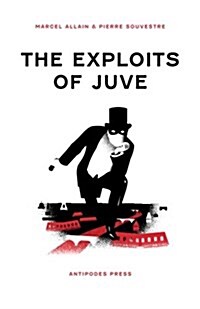 The Exploits of Juve: Being the Second of the Series of Fantomas Detective Tales (Paperback)