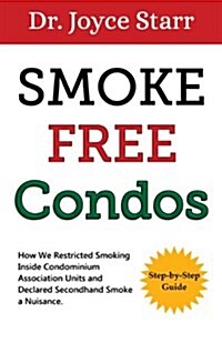 Smoke Free Condos: How We Restricted Smoking Inside Units and Declared Secondhand Smoke a Nuisance (Paperback)