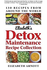 Detox Maintenance Recipe Collection: 130 Recipes from Around the World (Paperback)