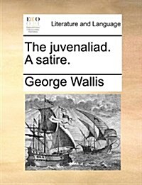 The Juvenaliad. a Satire. (Paperback)