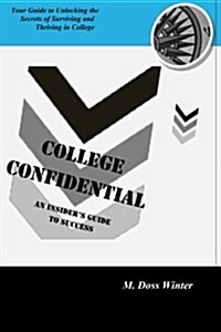 College Confidential: An Insiders Guide to Success (Paperback)