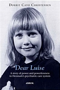 Dear Luise: A Story of Power and Powerlessness in Denmarks Psychiatric Care System (Paperback)