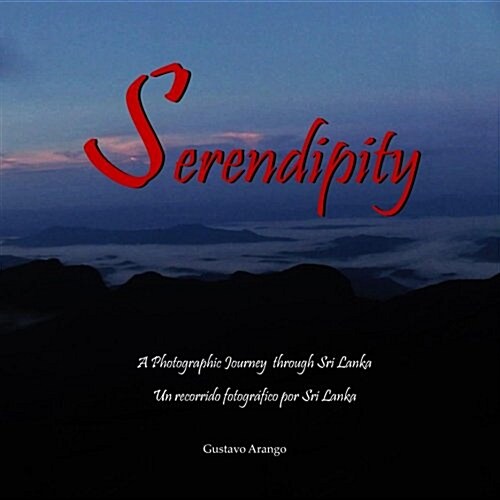 Serendipity: A Photographic Journey Through Sri Lanka - Un Viaje Fotografico Por Sri Lanka (Paperback)