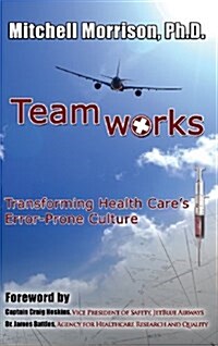 Teamworks--Transforming Health Cares Error-Prone Culture (Hardcover)