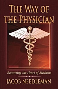 The Way of the Physician: Recovering the Heart of Medicine (Paperback, 2)