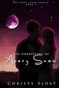 The Unraveling of Avery Snow; A Past Lives Series Novel (Paperback)