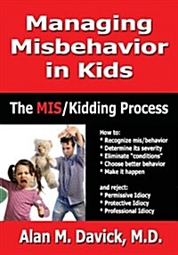 Managing Misbehavior in Kids: The Miskidding(r) Process (Paperback)