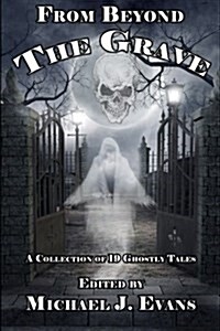 From Beyond the Grave: A Collection of 19 Ghostly Tales (Paperback)